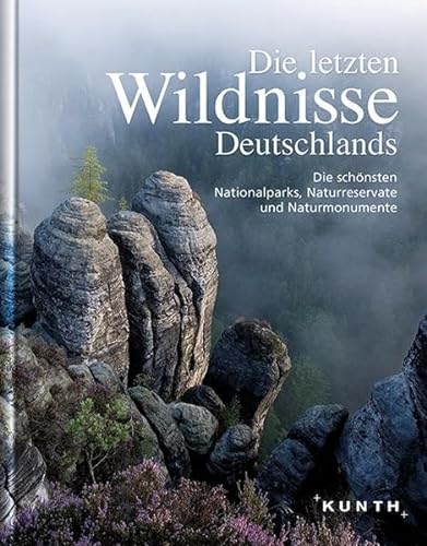 Die letzten Wildnisse Deutschlands: Die schönsten Nationalparks, Naturreservate und Naturmonumente (KUNTH Bildbände/Illustrierte Bücher)