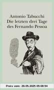 Die letzten drei Tage des Fernando Pessoa: Ein Delirium Die letzten drei Tage des Fernando Pessoa: Ein Delirium