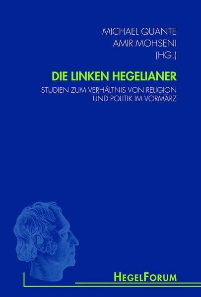 Die linken Hegelianer. Studien zum Verh�ltnis von Religion und Politik im Vorm�rz (HegelForum,...