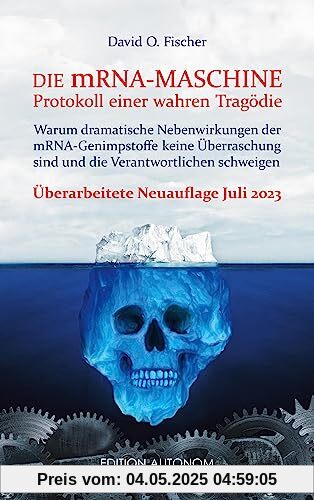 Die mRNA Maschine - Protokoll einer wahren Tragödie: Warum dramatische Nebenwirkungen der mRNA-Genimpfstoffe keine Überraschung sind und die Verantwortlichen schweigen Die mRNA Maschine - Protokoll einer wahren Tragödie: Warum dramatische Nebenwirkungen der mRNA-Genimpfstoffe keine Überraschung sind und die Verantwortlichen schweigen