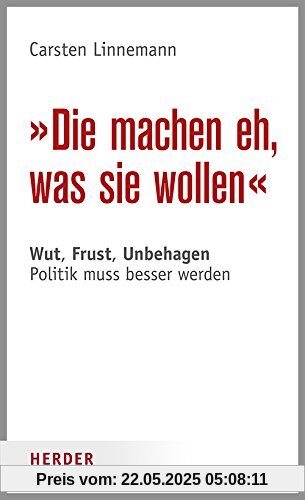 Die machen eh, was sie wollen: Wut, Frust, Unbehagen - Politik muss besser werden