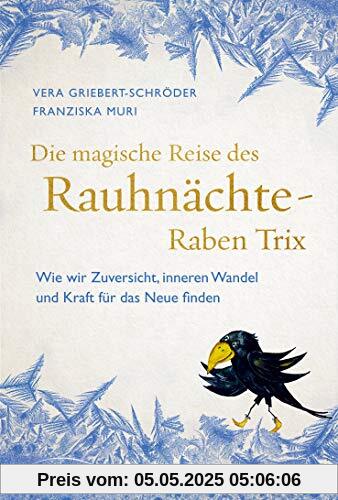 Die magische Reise des Rauhnächte-Raben Trix: Wie wir Zuversicht, inneren Wandel und Kraft für das Neue finden Die magische Reise des Rauhnächte-Raben Trix: Wie wir Zuversicht, inneren Wandel und Kraft für das Neue finden