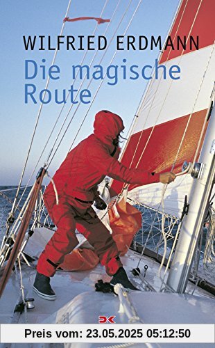 Die magische Route: Als erster Deutscher allein und nonstop um die Erde