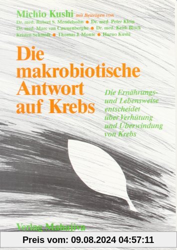 Die makrobiotische Antwort auf Krebs: Die Ernährungs- und Lebensweise entscheidet über Verhütung und Überwindung von Krebs