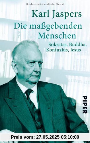 Die maßgebenden Menschen: Sokrates, Buddha, Konfuzius, Jesus Die maßgebenden Menschen: Sokrates, Buddha, Konfuzius, Jesus