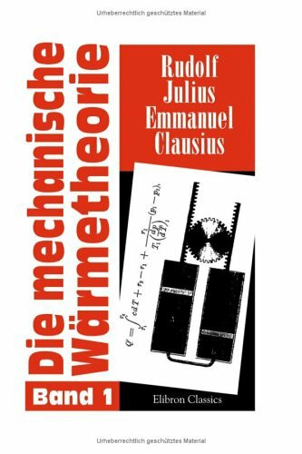 Die mechanische Wärmetheorie: Band I: Entwicklung der Theorie, soweit sie sich aus den beiden ...