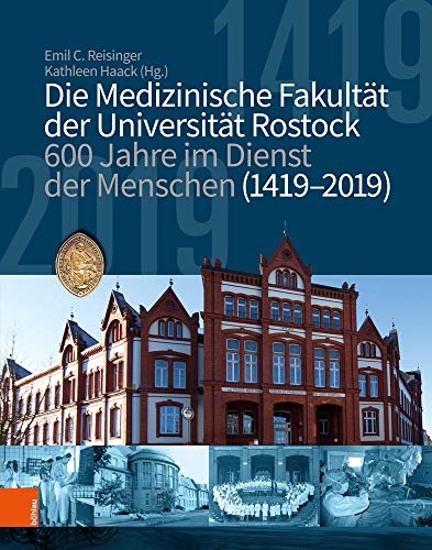 Die medizinische Fakultät der Universität Rostock: 600 Jahre im Dienst der Menschen (1419-2019) von Bohlau Verlag