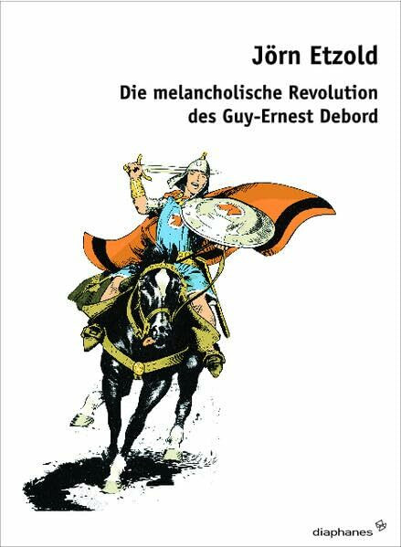 Die melancholische Revolution des Guy-Ernest Debord: Allegorien des Spektakels (hors série)