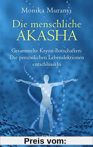 Die menschliche Akasha: Gesammelte Kryon-Botschaften -  Die persönlichen Lebenslektionen entschlüsseln