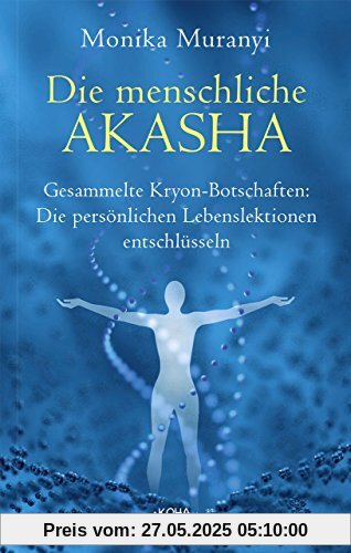 Die menschliche Akasha: Gesammelte Kryon-Botschaften -  Die persönlichen Lebenslektionen entschlüsseln