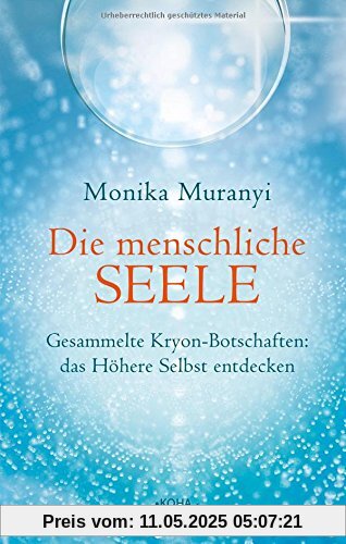 Die menschliche Seele - Gesammelte Kryon-Botschaften: das höhere Selbst entdecken