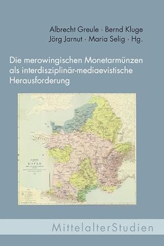 Die merowingischen Monetarmünzen als interdisziplinär-mediaevistische Herausforderung: Historische, numismatische und philologische Untersuchungen auf ... Münzkabinett der Staatlichen Museen zu Berlin Die merowingischen Monetarmünzen als interdisziplinär-mediaevistische Herausforderung: Historische, numismatische und philologische Untersuchungen auf ... Münzkabinett der Staatlichen Museen zu Berlin