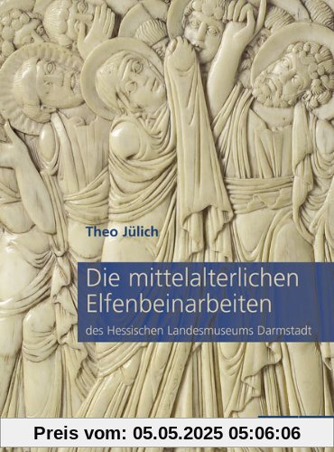 Die mittelalterlichen Elfenbeinarbeiten des Hessischen Landesmuseums Darmstadt