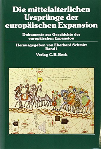 Die mittelalterlichen Ursprünge der europäischen Expansion (Dokumente zur Geschichte der europäischen Expansion, Band 1)