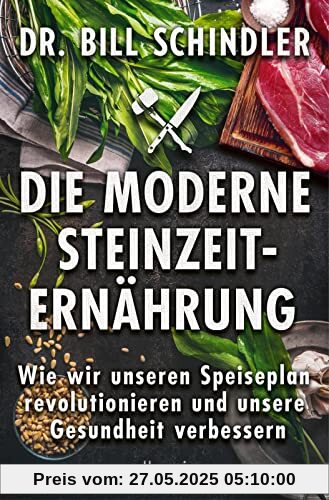 Die moderne Steinzeit-Ernährung: Wie wir unseren Speiseplan revolutionieren und unsere Gesundheit verbessern | Die neue Wissenschaft des prähistorischen Essens