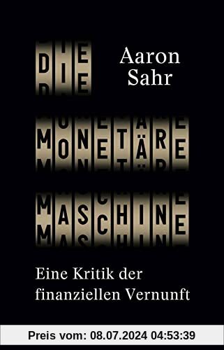 Die monetäre Maschine: Eine Kritik der finanziellen Vernunft