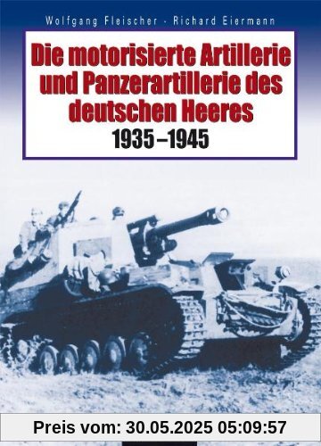 Die motorisierte Artillerie und Panzerartillerie des deutschen Heeres 1935-1945