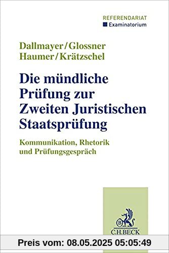 Die mündliche Prüfung zur Zweiten Juristischen Staatsprüfung: Kommunikation, Rhetorik und Prüfungsgespräch Die mündliche Prüfung zur Zweiten Juristischen Staatsprüfung: Kommunikation, Rhetorik und Prüfungsgespräch