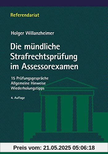Die mündliche Strafrechtsprüfung im Assessorexamen: 15 Prüfungsgespräche. Allgemeine Hinweise. Wiederholungstipps (Referendariat)
