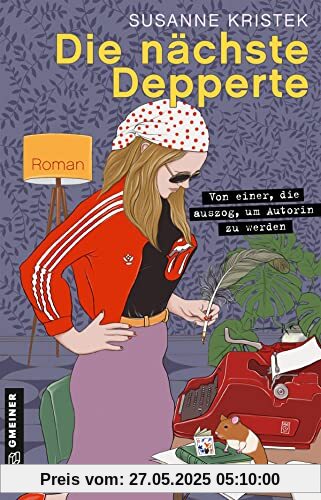 Die nächste Depperte: Von einer, die auszog, um Autorin zu werden (Romane im GMEINER-Verlag)