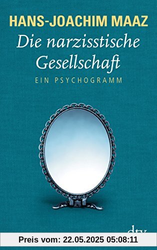 Die narzisstische Gesellschaft: Ein Psychogramm