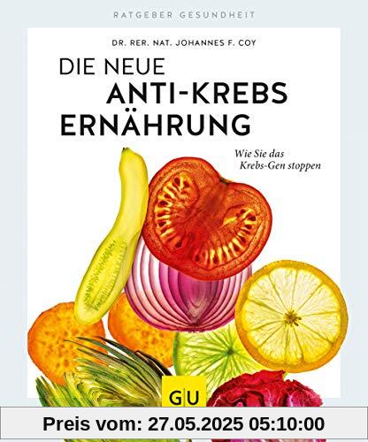 Die neue Anti-Krebs-Ernährung: Wie Sie das Krebs-Gen stoppen (GU Ratgeber Gesundheit)