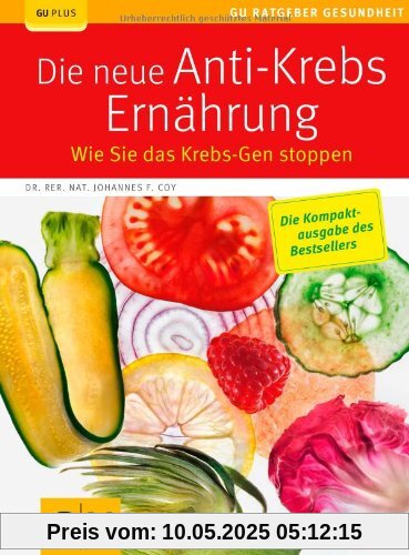Die neue Anti-Krebs-Ernährung: Wie Sie das Krebs-Gen stoppen (GU Ratgeber Gesundheit)