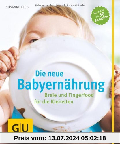 Die neue Babyernährung: Breie und Fingerfood für die Kleinsten (GU Einzeltitel Partnerschaft & Familie)