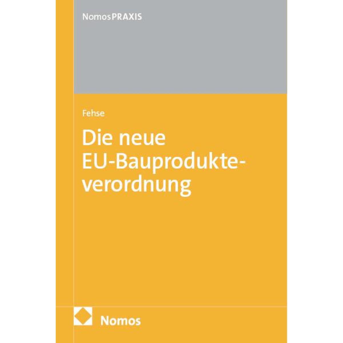 Die neue EU-Bauprodukteverordnung: EU-BauPVO von Nomos Verlags GmbH