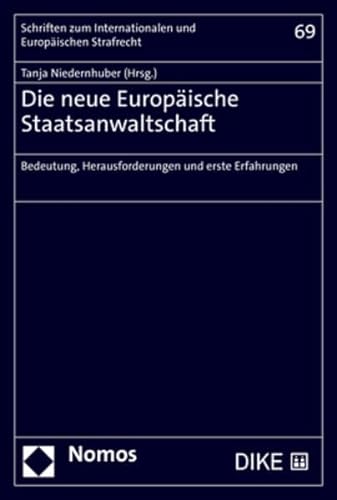 Die neue Europäische Staatsanwaltschaft: Bedeutung, Herausforderungen und erste Erfahrungen (Schriften zum Internationalen und Europäischen Strafrecht) von Nomos