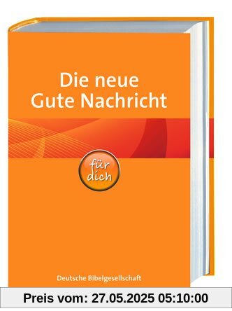 Die neue Gute Nachricht Bibel für dich: mit den Spätschriften des Alten Testaments Die neue Gute Nachricht Bibel für dich: mit den Spätschriften des Alten Testaments