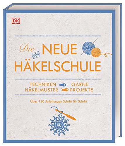 Die neue Häkelschule: Techniken, Garne, Häkelmuster, Projekte. Über 130 Anleitungen Schritt für Schritt von Dorling Kindersley Verlag