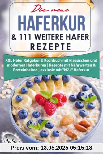 Die neue Haferkur & 111 weitere Hafer Rezepte: XXL Hafer Ratgeber & Kochbuch mit klassischen und modernen Haferkuren | Rezepte mit Nährwerten & Broteinheiten | exklusiv mit N7+ Haferkur Die neue Haferkur & 111 weitere Hafer Rezepte: XXL Hafer Ratgeber & Kochbuch mit klassischen und modernen Haferkuren | Rezepte mit Nährwerten & Broteinheiten | exklusiv mit N7+ Haferkur