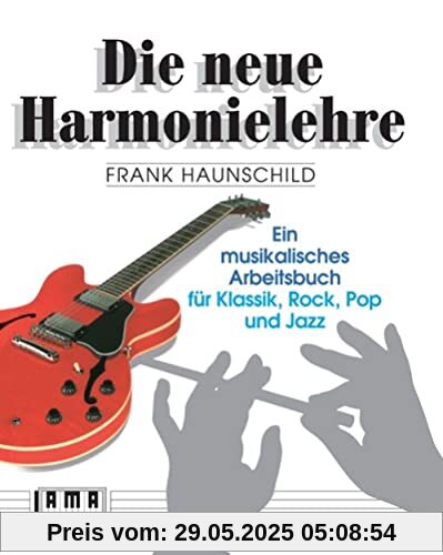 Die neue Harmonielehre. Ein musikalisches Arbeitsbuch für Klassik, Rock, Pop und Jazz