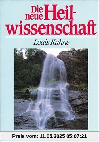 Die neue Heilwissenschaft: Ein Lehrbuch und Ratgeber für Gesunde und Kranke