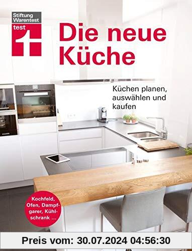 Die neue Küche: Küchentechnik planen, auswählen und kaufen