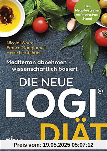 Die neue LOGI-Diät: Mediterran abnehmen - wissenschaftlich basiert. Der Megabestseller auf dem neuestem Stand