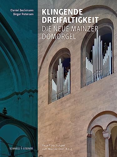 Klingende Dreifaltigkeit: Die Neue Mainzer Domorgel (Neue Forschungen zum Mainzer Dom) von Schnell & Steiner