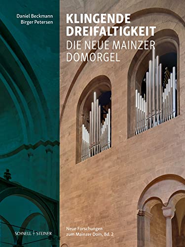 Klingende Dreifaltigkeit: Die Neue Mainzer Domorgel (Neue Forschungen zum Mainzer Dom) von Schnell & Steiner