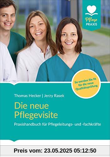 Die neue Pflegevisite: Praxishandbuch für Pflegeleitungs- und fachkräfte