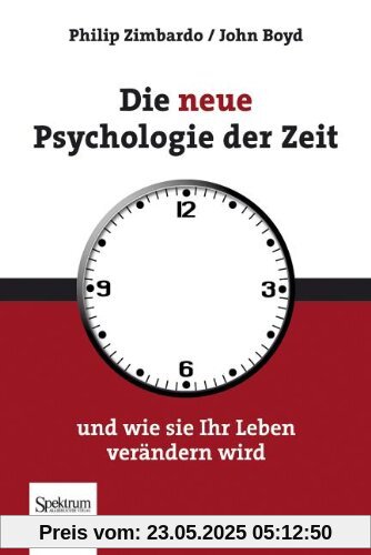 Die neue Psychologie der Zeit: und wie sie Ihr Leben verändern wird