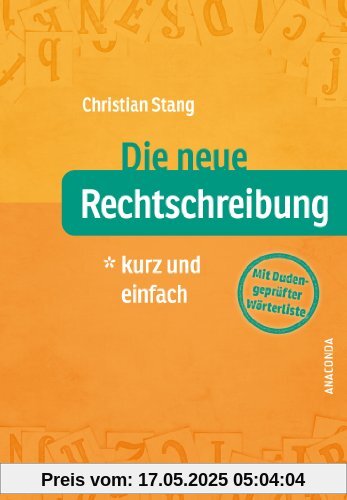 Die neue Rechtschreibung - kurz und einfach - Mit Duden-geprüfter Wörterliste