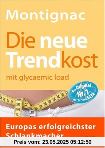 Die neue Trendkost: mit glycaemic load - Europas erfolgreichster Schlankmacher