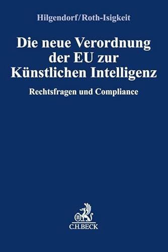 Die neue Verordnung der EU zur Künstlichen Intelligenz: Rechtsfragen und Compliance (Compliance für die Praxis)