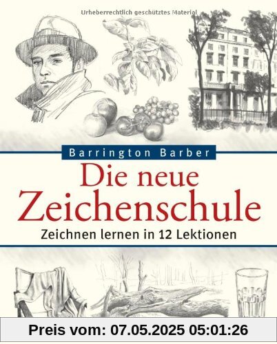 Die neue Zeichenschule: Zeichnen lernen in 12 Lektionen Die neue Zeichenschule: Zeichnen lernen in 12 Lektionen