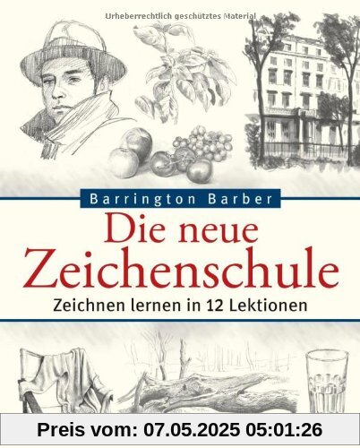 Die neue Zeichenschule: Zeichnen lernen in 12 Lektionen