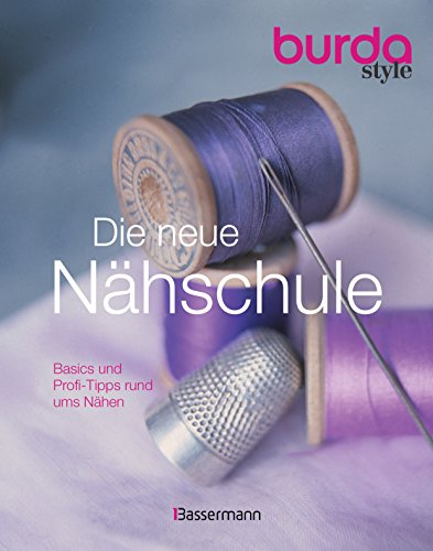 Die neue burda style Nähschule: Basics und Profi-Tipps rund ums Nähen