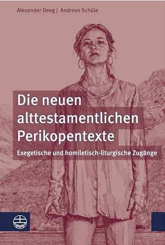 Die neuen alttestamentlichen Perikopentexte: Exegetische und homiletisch-liturgische Zugänge: ...