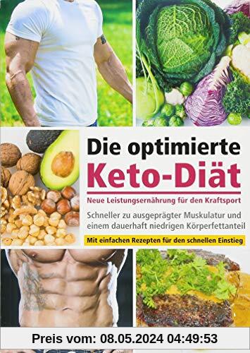 Die optimierte Keto-Diät – neue Leistungsernährung für den Kraftsport: Schneller zu ausgeprägter Muskulatur und einem dauerhaft niedrigen Körperfettanteil