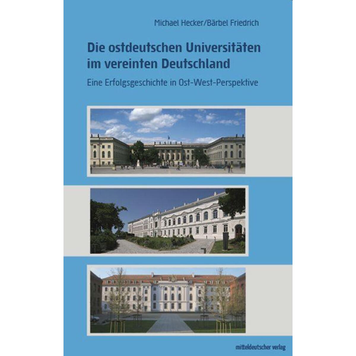Die ostdeutschen Universitäten im vereinten Deutschland Die ostdeutschen Universitäten im vereinten Deutschland von Mitteldeutscher Verlag